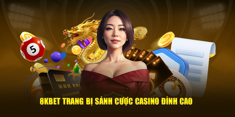 Nền tảng 8KBET sở hữu sảnh cược casino đỉnh cao