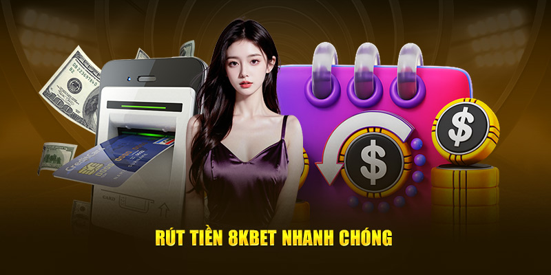 Rút tiền tại 8KBET chỉ vài phút nhanh chóng